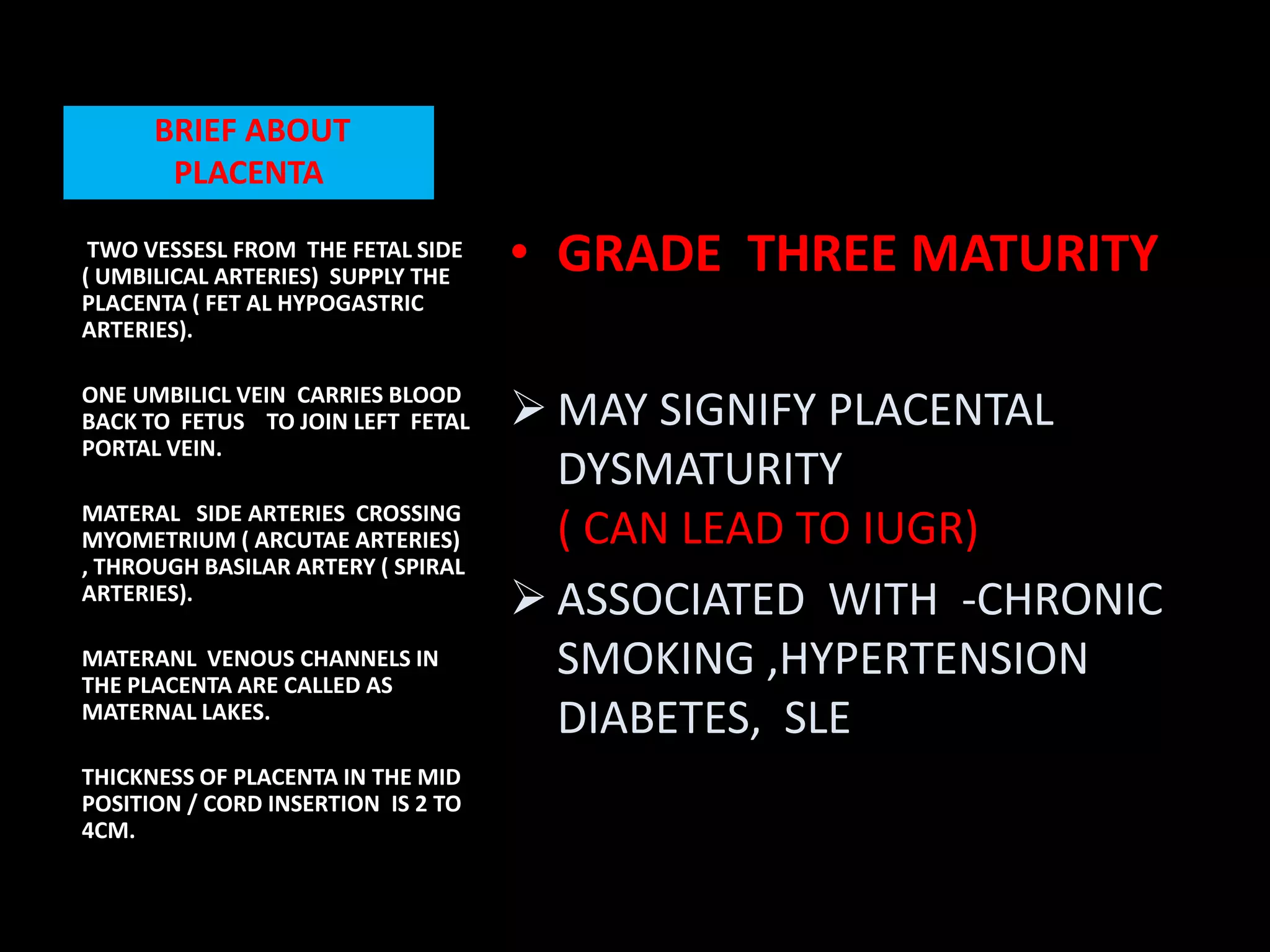  BRIEF ABOUT  PLACENTAGRADE  THREE MATURITYMAY SIGNIFY PLACENTAL DYSMATURITY                                      ( CAN LEAD TO IUGR)