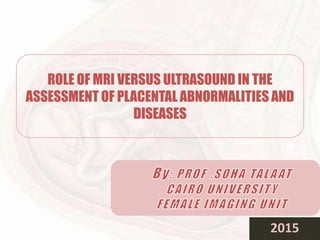 Role of MRIversus US in placental abnormalities and diseases | PPTX