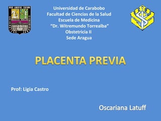 Universidad de Carabobo Facultad de Ciencias de la Salud Escuela de Medicina “ Dr. Witremundo Torrealba” Obstetricia II  Sede Aragua Prof: Ligia Castro 