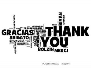 27/02/2015PLACENTA PREVIA.
 