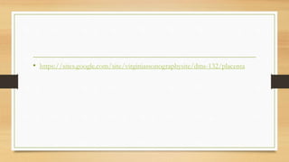 • https://sites.google.com/site/virginiassonographysite/dms-132/placenta
 