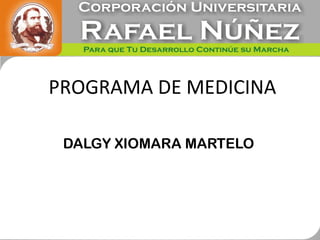 PROGRAMA DE MEDICINA

 DALGY XIOMARA MARTELO
 