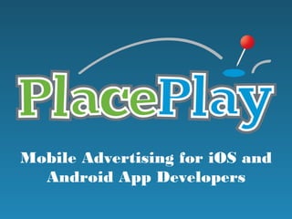 Mobile Advertising for iOS and
  Android App Developers
 
