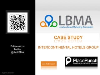 Case StudyIntercontinental Hotels Group Follow us on Twitter @theLBMA www.thelbma.com May 2011  |  Slide 1 of  5    