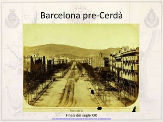 Barcelona pre-Cerdà
Finals del segle XIX
Font: http://finestresdelamemoria.org/passeig-de-gracia-amb-la-serra-de-collserola-al-fons
 