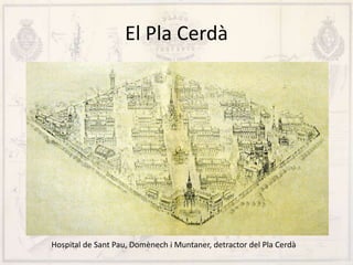 Hospital de Sant Pau, Domènech i Muntaner, detractor del Pla Cerdà
El Pla Cerdà
 