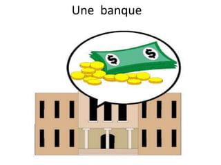 Une banque
 
