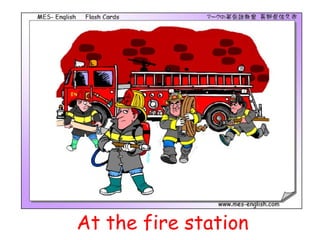 At the fire station
 