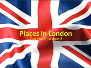 Places in London Can you find them? 