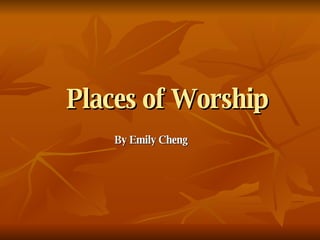 Places of Worship By Emily Cheng 