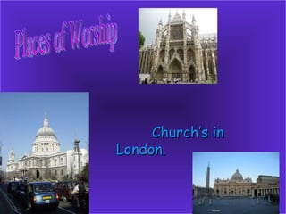 Church’s in London.   Places of Worship 
