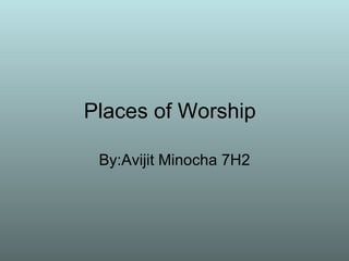 Places of Worship  By:Avijit Minocha 7H2 