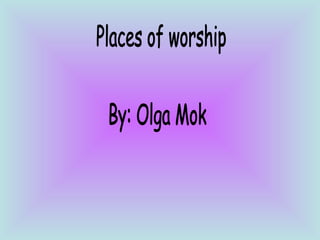 Places of worship By: Olga Mok 