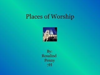 Places of Worship By: Rosalind  Penny 7H 