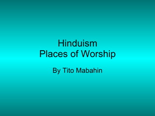 Hinduism Places of Worship By Tito Mabahin 