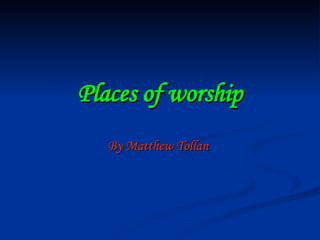 Places of worship By Matthew Tollan   