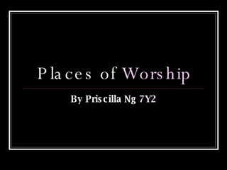 Places of  Worship By Priscilla Ng  7Y2 