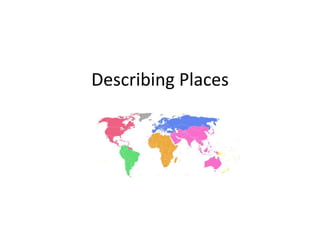 Describing Places
 