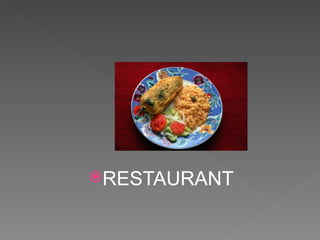 RESTAURANT
 