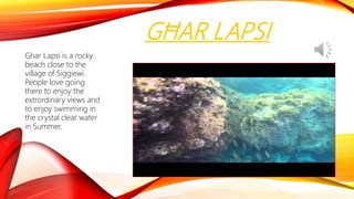 GĦAR LAPSI
Ghar Lapsi is a rocky
beach close to the
village of Siggiewi.
People love going
there to enjoy the
extrordinary views and
to enjoy swimming in
the crystal clear water
in Summer.
 