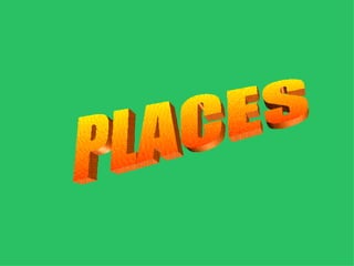 PLACES 