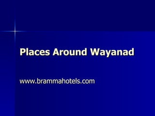 Places Around  Wayanad www.brammahotels.com 