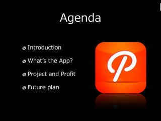 Agenda

Introduction

What?s ?the ?App?

Project ?and ?Pro?t

Future ?plan
 