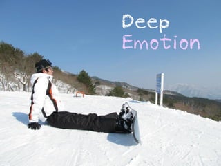 Deep
     Emotion




17
 