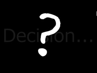 
Decision...
 