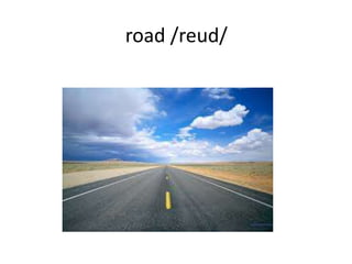 road /reud/
 