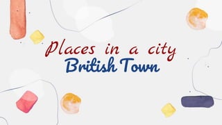 Places in a city
British Town
 