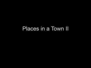 Places in a Town II
 