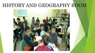 HISTORY AND GEOGRAPHY ROOM
 