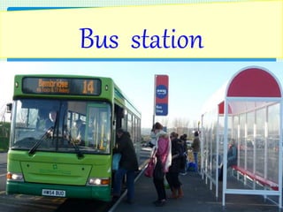 Bus station
 