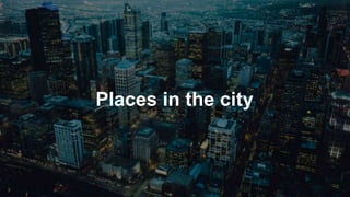 Places in the city
 