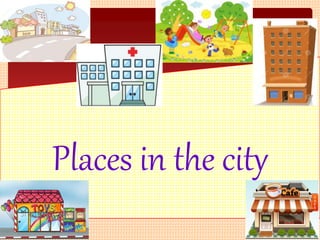 Places in the city
 