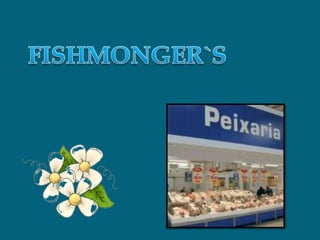 FISHMONGER`S