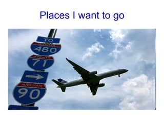 Places I want to go 