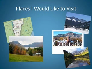 Places I Would Like to Visit
 