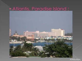  Atlantis, Paradise Island ;Attribution.