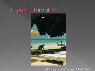 Negril, Jamaica ;Attribution – NonCommercial – NoDerivs.