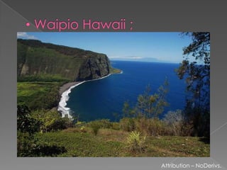 Waipio Hawaii ;Attribution – NoDerivs.