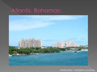 Atlantis, Bahamas;Attribution – NoDerivs License.