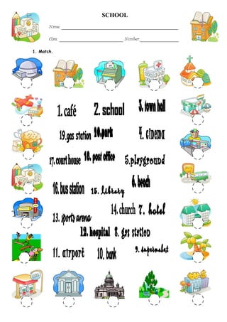 SCHOOL
Name: ___________________________________________________
Class: ____________________________ Number:_________________
1. Match.