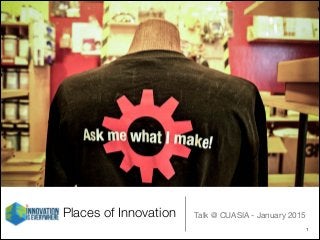 Places of Innovation Talk @ CUASIA - January 2015
1
 