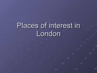 Places of interest in London 