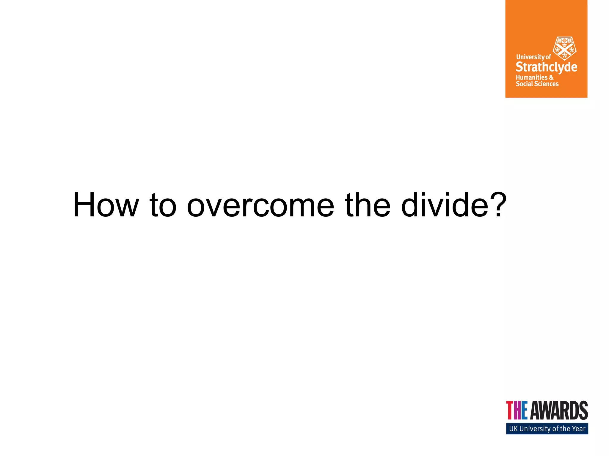 How to overcome the divide?

 