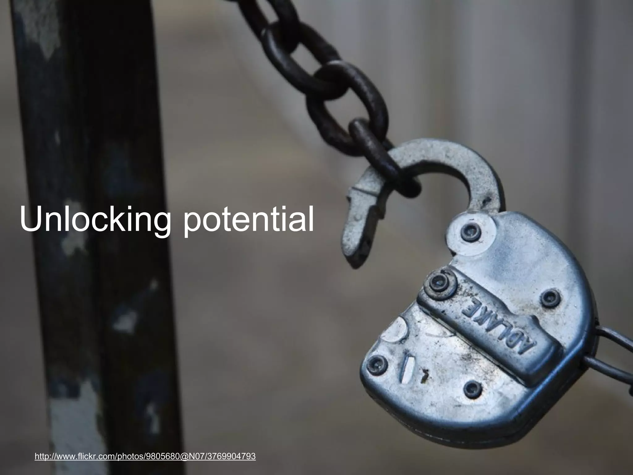 Unlocking potential

http://www.flickr.com/photos/9805680@N07/3769904793

 