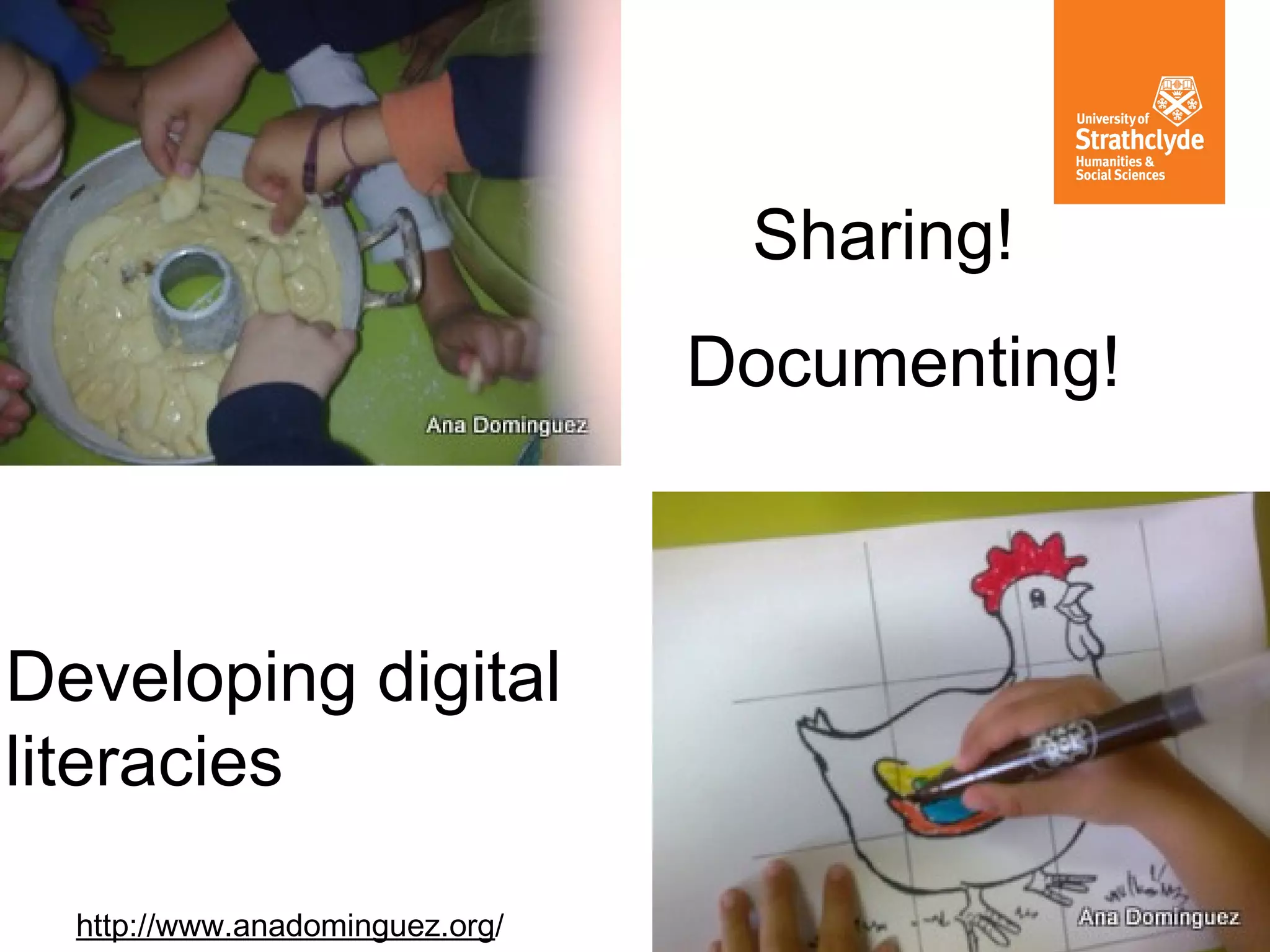Sharing!
Documenting!

Developing digital
literacies
http://www.anadominguez.org/

 