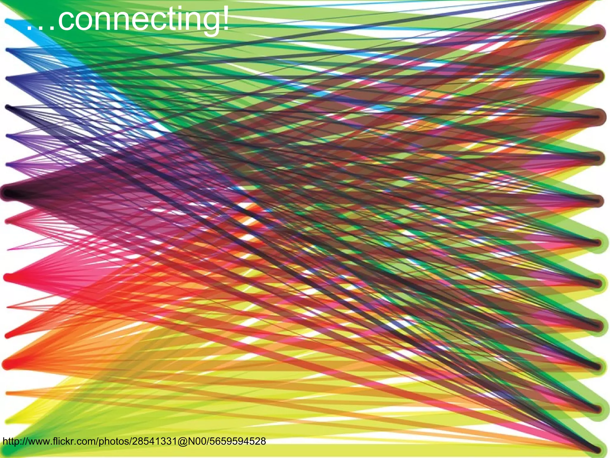 …connecting!

http://www.flickr.com/photos/28541331@N00/5659594528

 